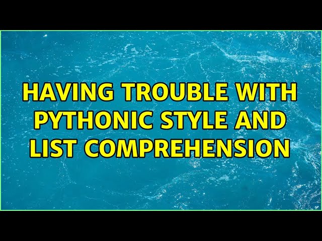 Having trouble with pythonic style and list comprehension (3 Solutions!!)