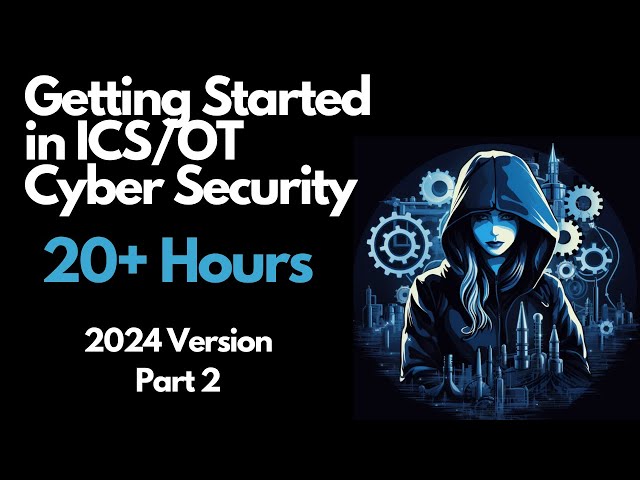 Getting Started in ICS/OT Cyber Security - 20+ Hours - Part 2 (ICS/OT Cyber Security Overview)