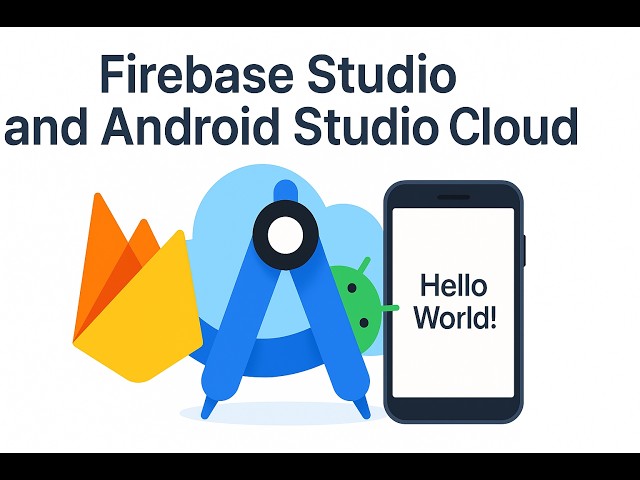 Firebase Studio and Android Studio Cloud - Walking through