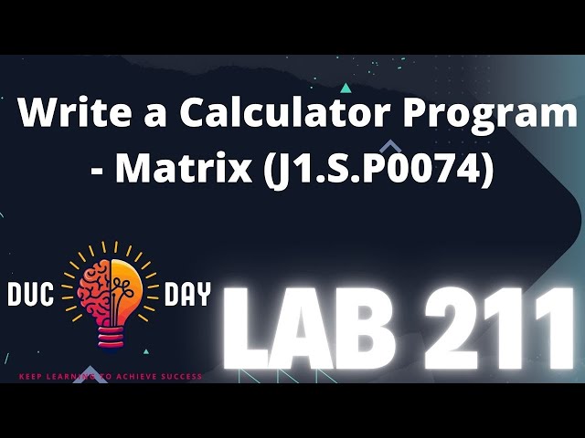 LAB211: Viết Chương Trình Máy Tính Ma Trận (J1.S.P0074) - 100LOC