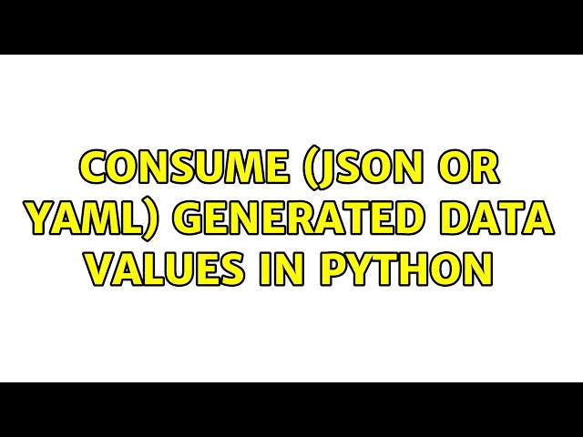Consume (JSON or YAML) generated data values in Python