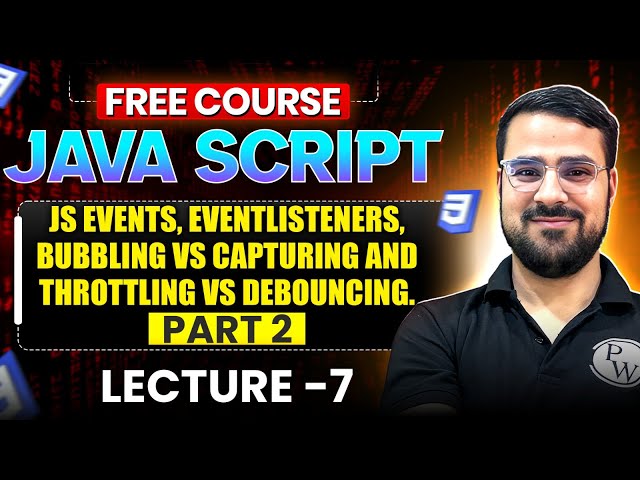 Lecture 7 : JS Events, Event Listeners, Bubbling Vs Capturing and Throttling Vs Debouncing in JS