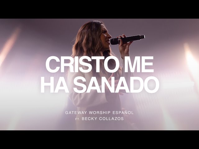 Cristo Me Ha Sanado | ft. Becky Collazos | Gateway Worship Español