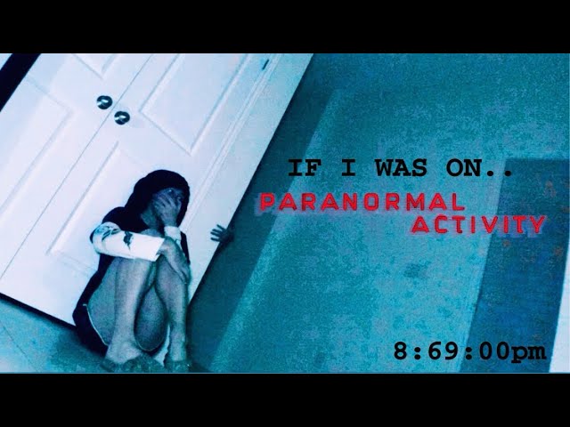 IF I WAS ON “PARANORMAL ACTIVITY” (PARODY) 
