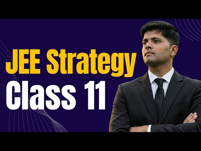 Class 11th JEE Strategy by AIR 1  