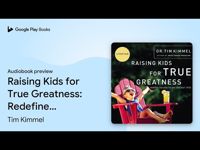 Raising Kids for True Greatness: Redefine… by Tim Kimmel · Audiobook preview
