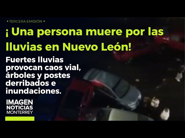 ¡Regresaron las lluvias!: una persona murió en Monterrey | Noticias MTY tercera emisión
