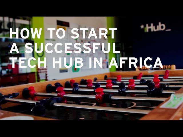 How to start a successful tech hub in Africa