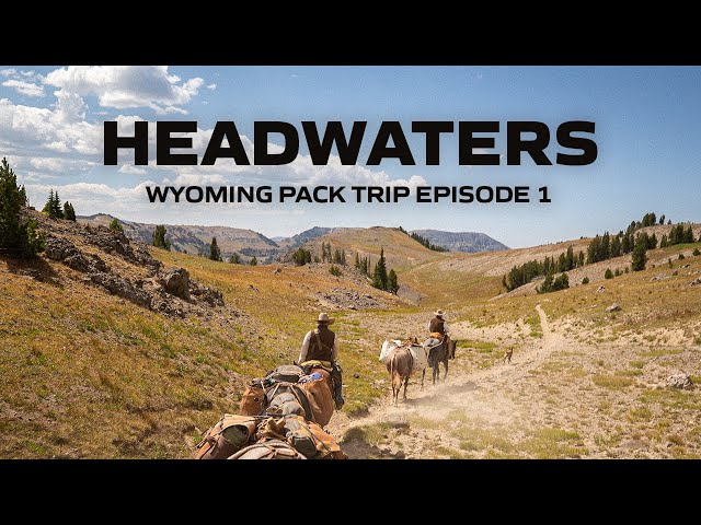 Headwaters | EPISODE 1: Pack Trip Prep, Jackson, and Turpin Meadows