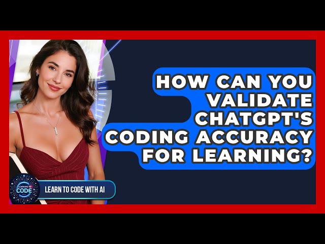 How Can You Validate ChatGPT's Coding Accuracy For Learning? - Learning To Code With AI