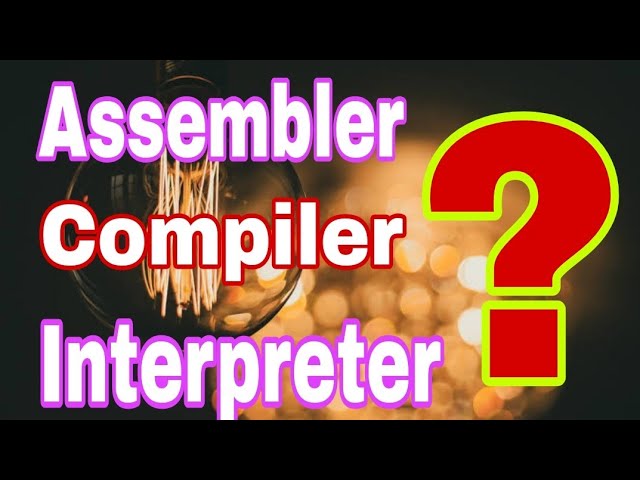 Computer Languages and it's types-Language Processors-Assembler-Complier-Interpreter