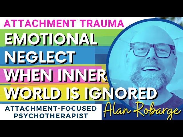 Emotional Neglect: An Empty, Absent Feeling When Your Inner World Is Ignored / Attachment Trauma