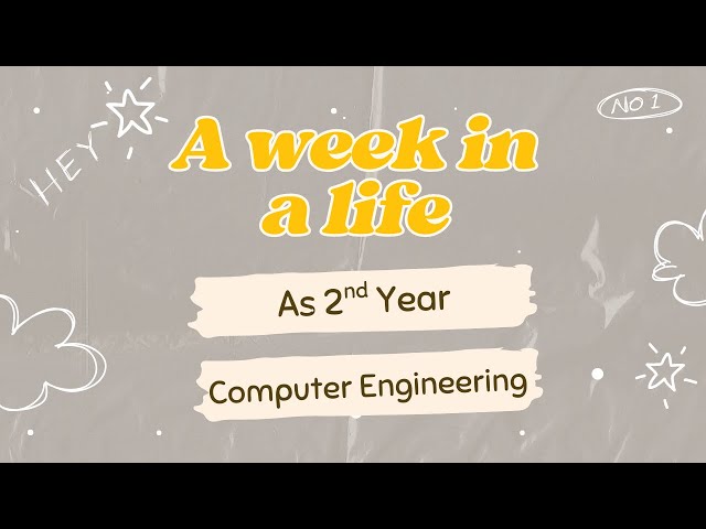 A week in a life as 2nd Year Computer Engineering Student