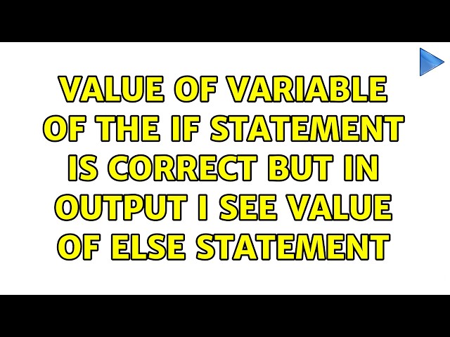 Value of variable of the if statement is correct but in output I see value of else statement