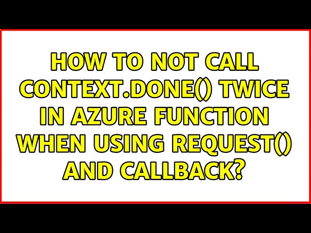 How to not call context.done() twice in Azure Function when using request() and callback?
