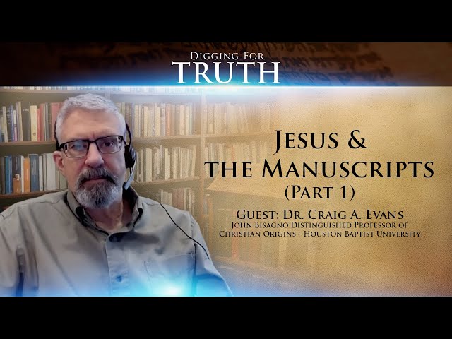 Jesus and the Manuscripts with Dr. Craig Evans (Part 1): Digging for Truth Episode 122