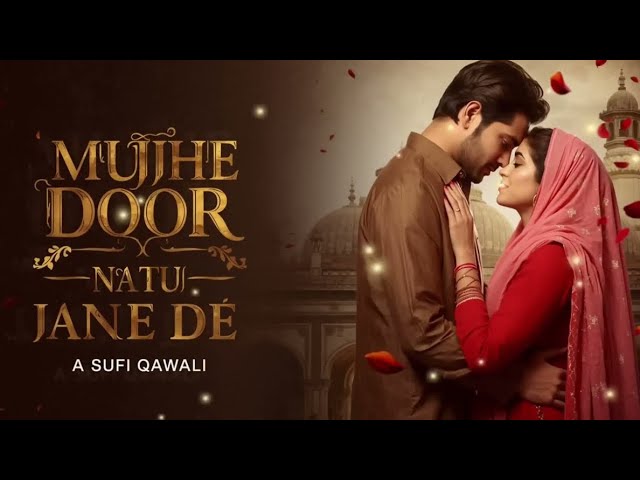 Mujhe Door Na Tu Jaane De (LYRICS) A Soulful Sufi Love Qawwal Song