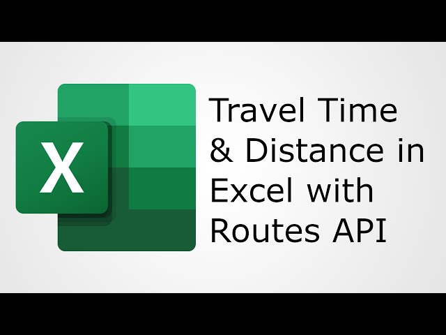 Get Travel Time and Distance in Excel in 2026 with Google Routes API