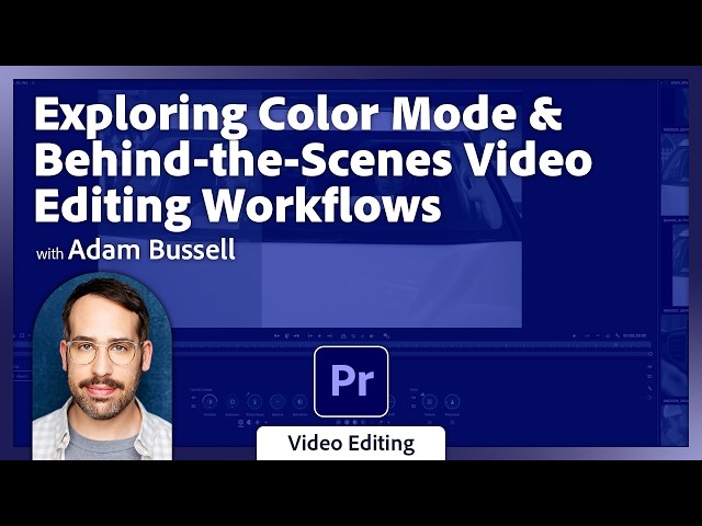 Exploring Color Mode & Behind-the-Scenes Video Editing Workflows with Adam Bussell