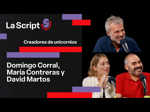 La Script | Unicorn Creators | Domingo Corral, María Contreras and David Martos
