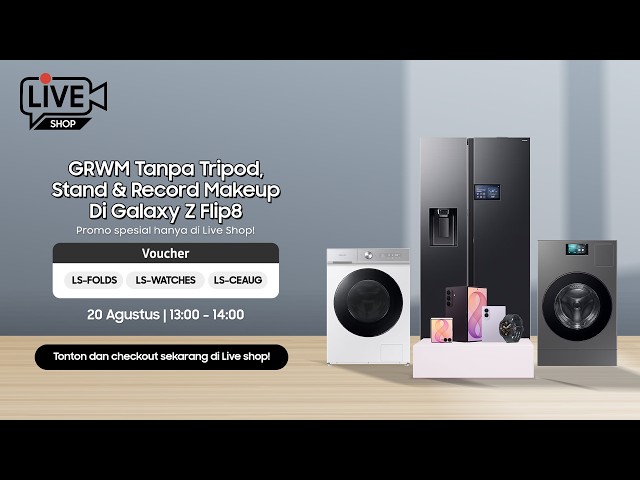 Live Shop|GRWM Tanpa Tripod, Stand & Record Makeup Di Galaxy Z Flip8 - 20 Aug 2026|Samsung Indonesia
