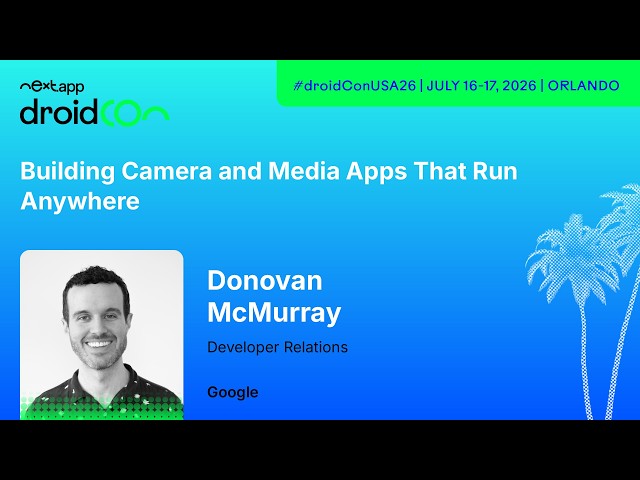 Building Camera and Media Apps That Run Anywhere - Donovan McMurray | droidcon USA 2026