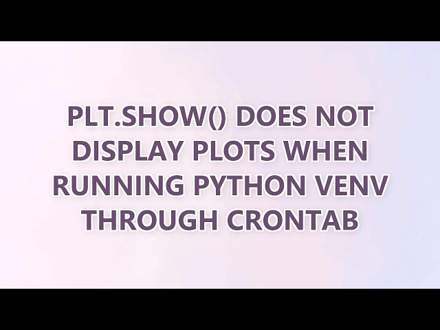 plt.show() does not display plots when running python venv through crontab