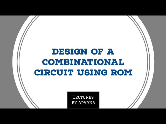 DESIGN OF A COMBINATIONAL CIRCUIT USING ROM | DIGITAL ELECTRONICS