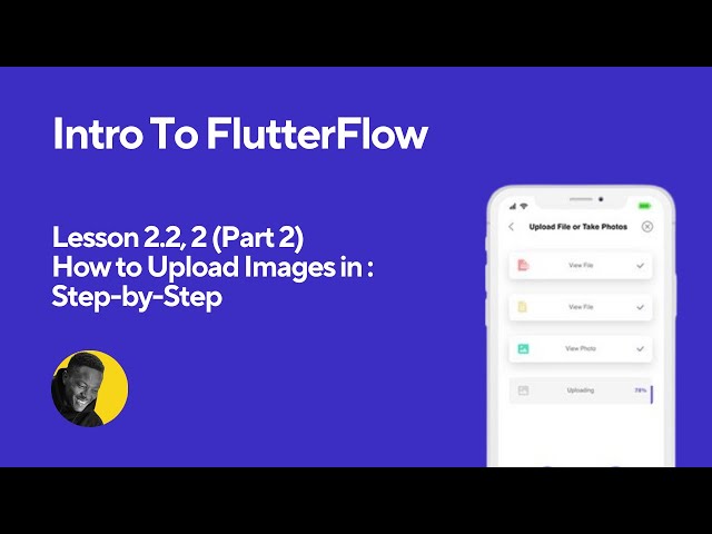 How to Upload Images in FlutterFlow: Step-by-Step Tutorial (Lesson 2.2, 2 Part 2)