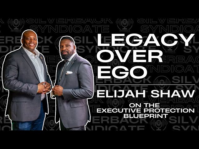Legacy Over Ego: Elijah Shaw on the Executive Protection Blueprint