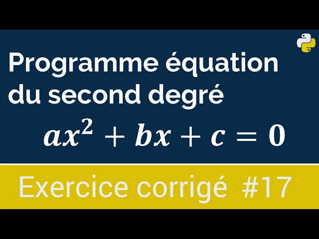 Exercice corrigé #17 : Programme qui calcule les solutions d’une équation du second degré  | Python