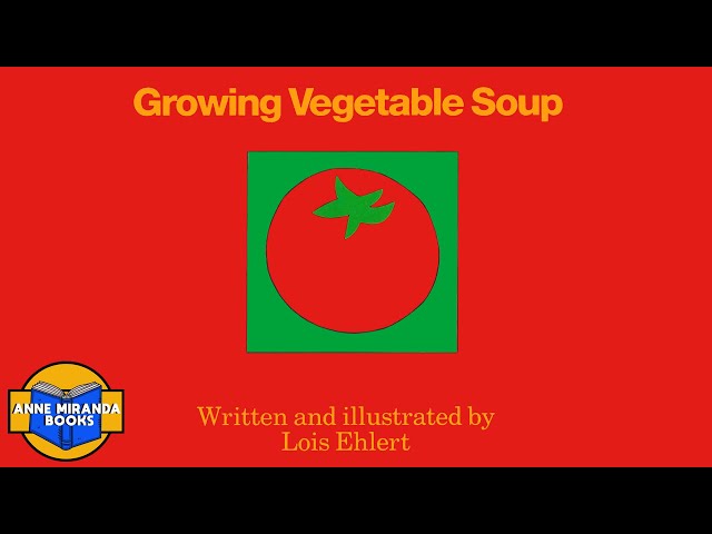 GROWING VEGETABLE SOUP - from garden to table!