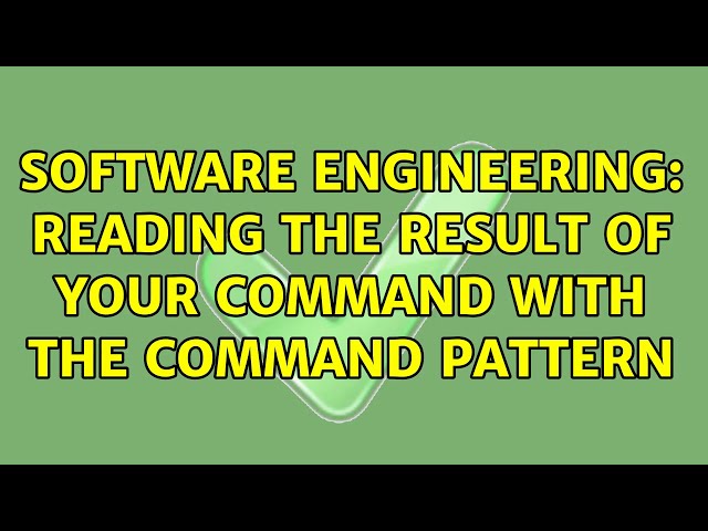 Software Engineering: Reading the result of your command with the Command Pattern (2 Solutions!!)