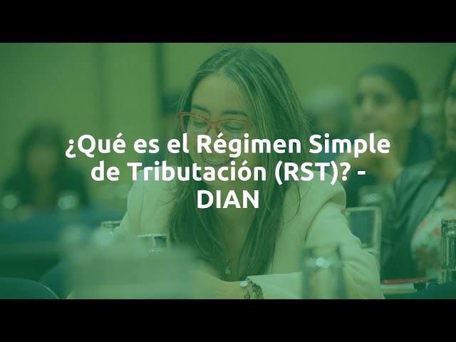 ¿Qué es el Régimen Simple de Tributación (RST)? - DIAN