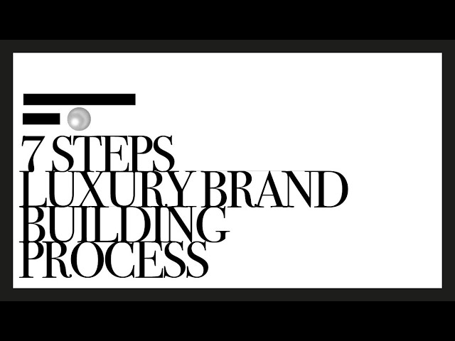 Luxury branding principles | 7 steps of luxury brand building process