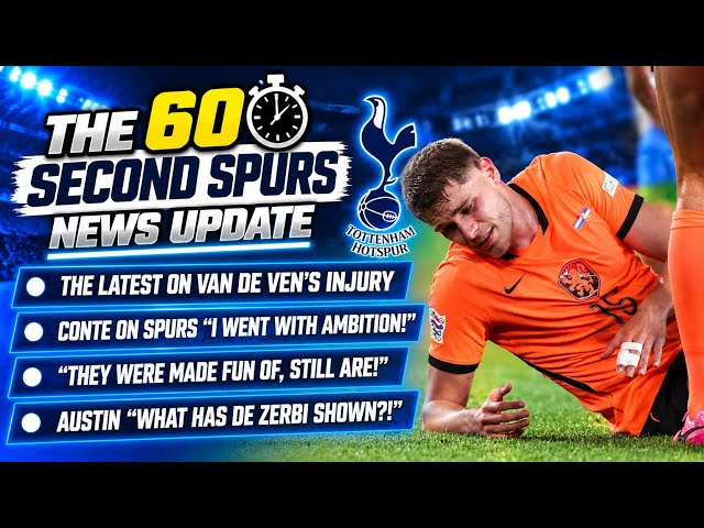 THE 60 SECOND SPURS NEWS UPDATE: Latest on van de Ven's Injury, Conte "Drove Me Mad... Losers!" RDZ