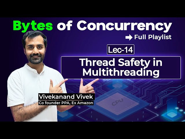 All about Thread Safety in Multithreading | Master Concurrency In-depth | Lec-14