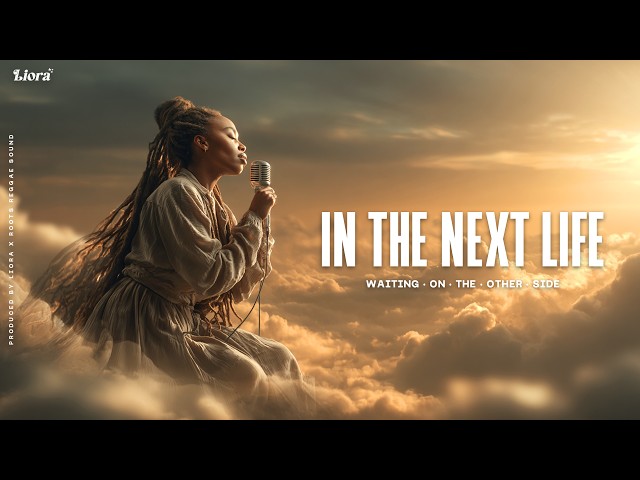 Liora - In The Next Life | Deep Roots Reggae 2026 (Official Lyric Video)