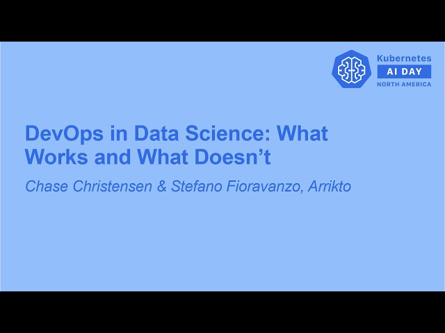 DevOps in Data Science: What Works and What Doesn’t - Chase Christensen & Stefano Fioravanzo