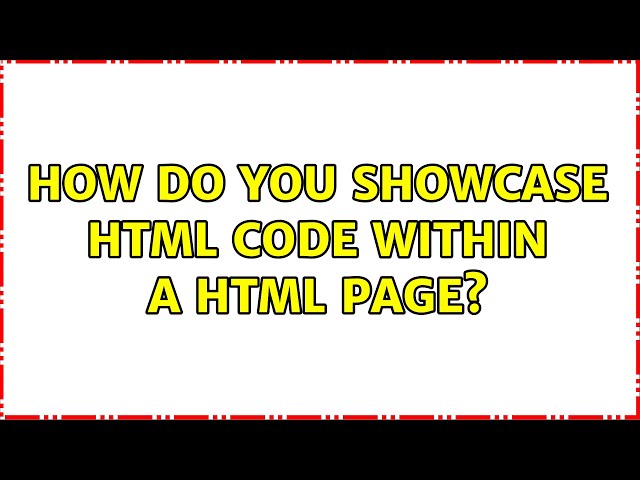 How do you showcase html code within a html page? (3 Solutions!!)
