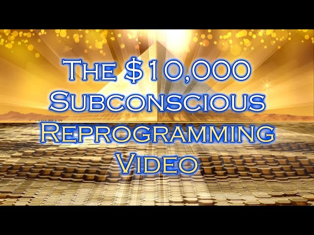 The $10,000 Subconscious Reprogramming Video