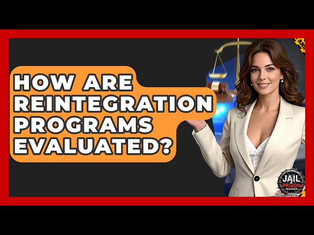 How Are Reintegration Programs Evaluated? - Jail & Prison Insider