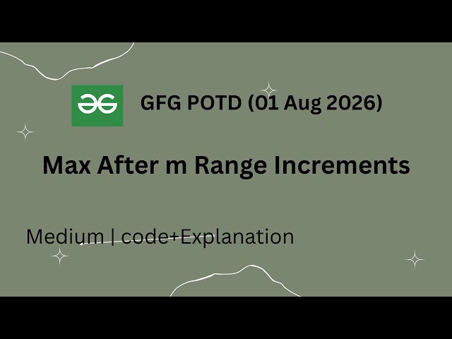 GFG POTD | Max After M Range Increments | GeeksforGeeks Problem of the Day | C++ Solution