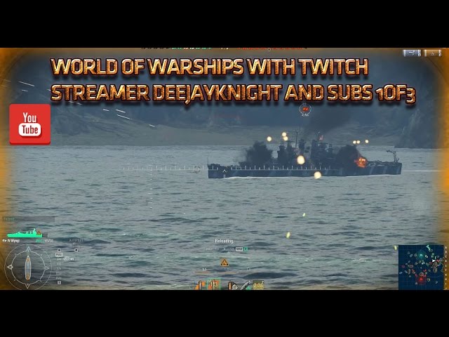 World Of Warships With Twitch Streamer Deejayknight And Subs 1of3