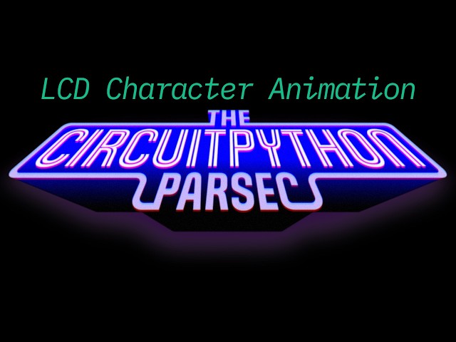 John Park's CircuitPython Parsec: LCD Character Display Animation