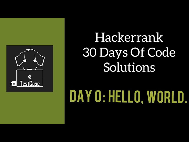 Hackerrank 30 Days of Code Solutions || Day 0: Hello, World. ||TestCase