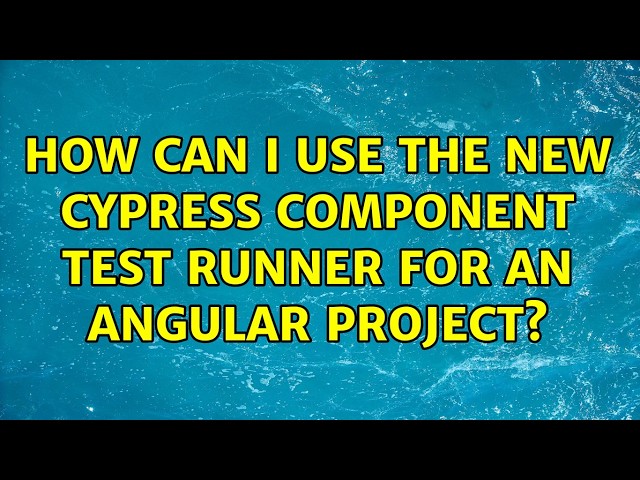 How can I use the new Cypress Component Test Runner for an Angular Project? (2 Solutions!!)