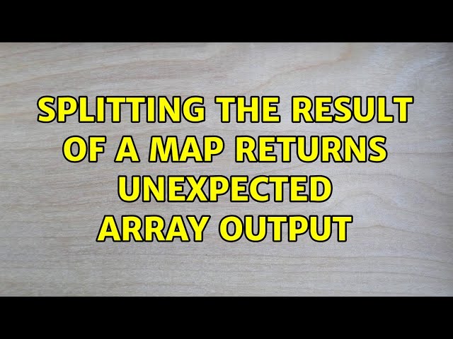 splitting the result of a map returns unexpected array output