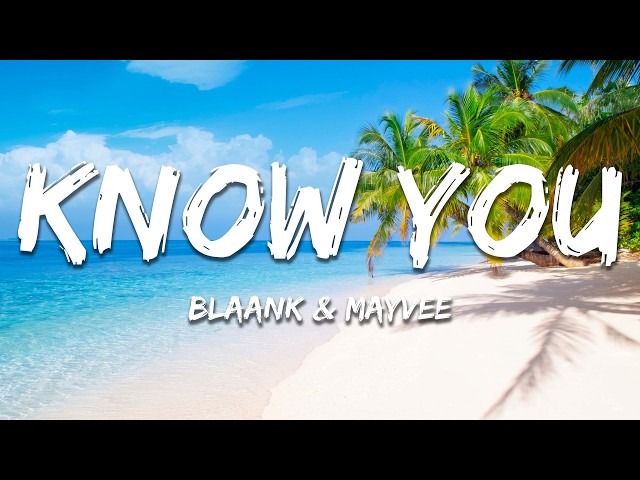 blaank & mayvee - Know You (Lyrics)