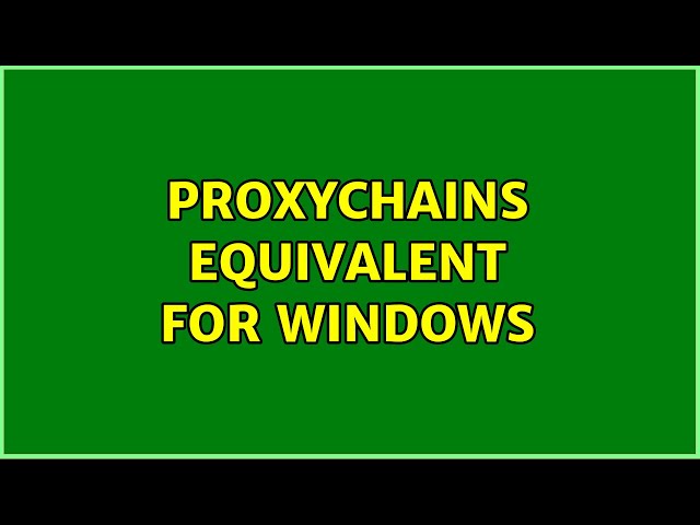 proxychains equivalent for windows (2 Solutions!!)